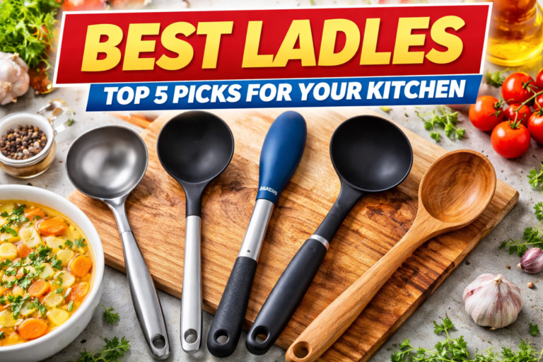 Best Ladles 2026: Top Soup Ladles & Kitchen Utensils Guide